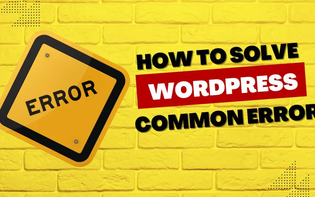 Resolving WordPress’s Most Common Errors: An In-Depth Guide to Solutions