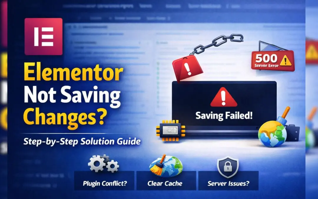 Elementor Not Saving Changes? Step-by-Step Solution